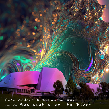 Pete Ardron & Samantha Ray - Music for Aus Lights on the River